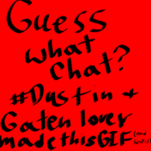 a red sign that says guess what chat #dustin gates love made this gif
