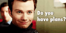 Do You Have Plans GIF - Plans Plan Glee GIFs