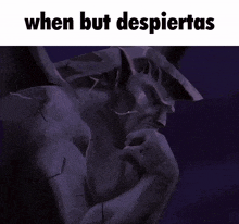 a picture of a gargoyle with the words " when but despiertas " on the bottom