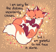 two foxes hugging each other with the words i am sorry for the distress uncertainty cause