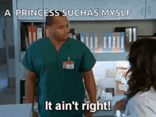 a man in scrubs says " it ain 't right " while talking to a woman