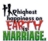 the highest happiness on earth is marriage is written in red and green