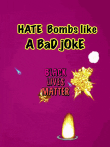 a purple poster that says hate bombs like a bad joke black lives matter