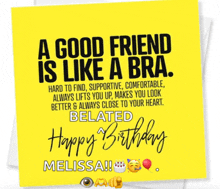 a yellow birthday card that says ' a good friend is like a bra '