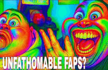 a colorful painting of a man with a ring on his finger and the words `` unfathomable faps '' .