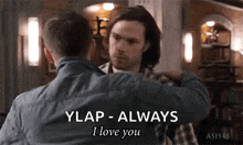 two men are hugging each other and one of them is saying `` ylap-always i love you '' .