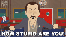 How Stupid Are You Mr Conners GIF - How Stupid Are You Mr Conners South Park GIFs
