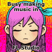 a cartoon of a girl with purple hair and the words busy making music in fl studio .
