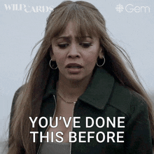 a woman says " you 've done this before " while wearing a jacket