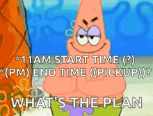patrick star from spongebob squarepants is smiling and asking what 's the plan