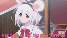 a picture of a girl with the words neptune eated chandler teehee