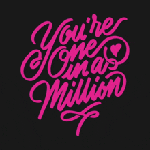 pink lettering that says you 're one in a million on a black background
