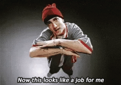 Eminem Now This Looks Like A Job For Me GIF – Eminem Now This Looks ...