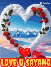 a heart made of clouds and roses with the words love u sayang on it