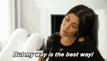 My Way Is The Best Way GIF - Keeping Up With The Kardashians Bestway Myway - Discover & Share GIFs