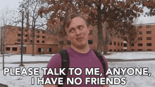 Please Talk To Me I Have No Friends GIF - Please Talk To Me I Have No Friends Alone GIFs