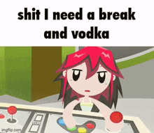 a cartoon of a girl playing a video game with the words shit i need a break and vodka