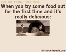 a picture of a girl eating cereal with a caption that says when you try some food out for the first time and it 's