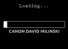 a black background with a white loading bar and the name canon david milinski on it .