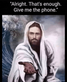 a painting of jesus with the words " alright that 's enough give me the phone " on it