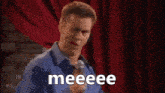 a man singing into a microphone with the words meeeeee !!! above him