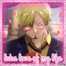 a picture of sanji from one piece with the words " luka love of my life " on it