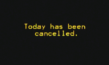 Today Has Been Cancelled Cancelled GIF