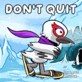a cartoon of a bird with the words " do n't quit "
