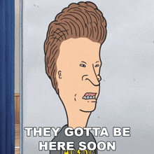 They Gotta Be Here Soon Butt-head GIF - They Gotta Be Here Soon Butt-head Beavis And Butt-head GIFs