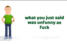 a cartoon man with his hands on his hips and the words " what you just said was unfunny as fuck "