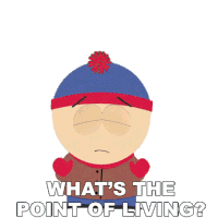 Whats The Point Of Living Stan Marsh Sticker - Whats The Point Of Living Stan Marsh South Park Stickers