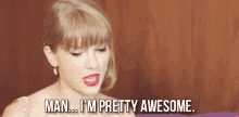 Taylor Swift Man Im Pretty Awesome GIF - Taylor Swift Man Im Pretty Awesome GIFs