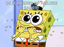 a cartoon of spongebob squarepants with his mouth open and the words `` im scurrred of failure babe !!! ''