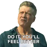 a man says " do it you 'll feel better "