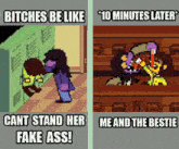 a poster that says " bitches be like 10 minutes later cant stand her fake ass me and the bestie "
