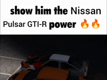 show him the nissan pulsar gti-r power with a picture of cars