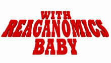 Reaganomics With Reaganomics Baby GIF - Reaganomics With Reaganomics Baby Lemon Demon GIFs