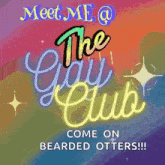 a neon sign that says meet me @ the gay club come on bearded otters !!!