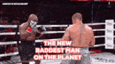 two men are boxing in a ring with the words " the new baddest man on the planet " on the bottom