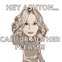 Hey Ashton Call Your Mother GIF - Hey Ashton Call Your Mother Sherileigh GIFs