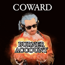 a poster for coward burner account with a man wearing sunglasses