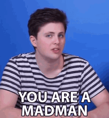 You Are A Madman Brandon Reed Welsh GIF - You Are A Madman Brandon Reed Welsh Corl GIFs