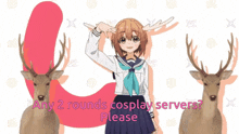 a girl with antlers is standing in front of two deer with the words any 2 rounds cosplay servers please