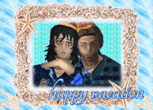 a picture of a man and a woman with the words happy vacation