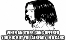 a black and white drawing of a man with the caption when another gang offered you six but you already in a gang .