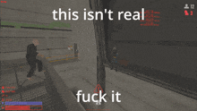 a screenshot of a video game with the words this isn 't real fuck it