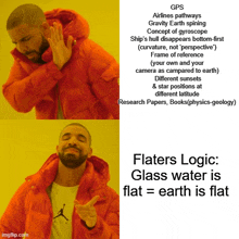 a picture of drake with a caption that says flaters logic : glass water is flat = earth is flat