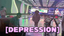 a bowling alley with the words depression written on the screen