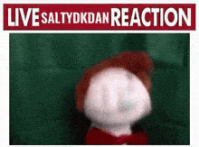 a picture of a stuffed animal with the words live saltydkdan reaction on the bottom