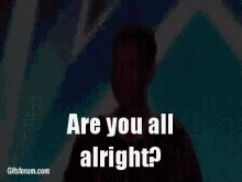 Are You All Alright Yes GIF - Are You All Alright Yes No You Are All Left GIFs
